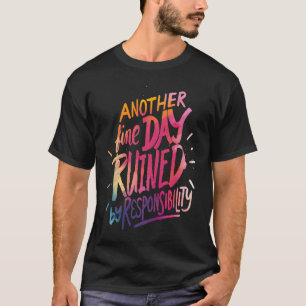 Camiseta Outro belo dia arruinado pela responsabilidade diz
