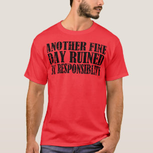 Camiseta Outro Dia Bom Arruinado Pela Responsabilidade 10