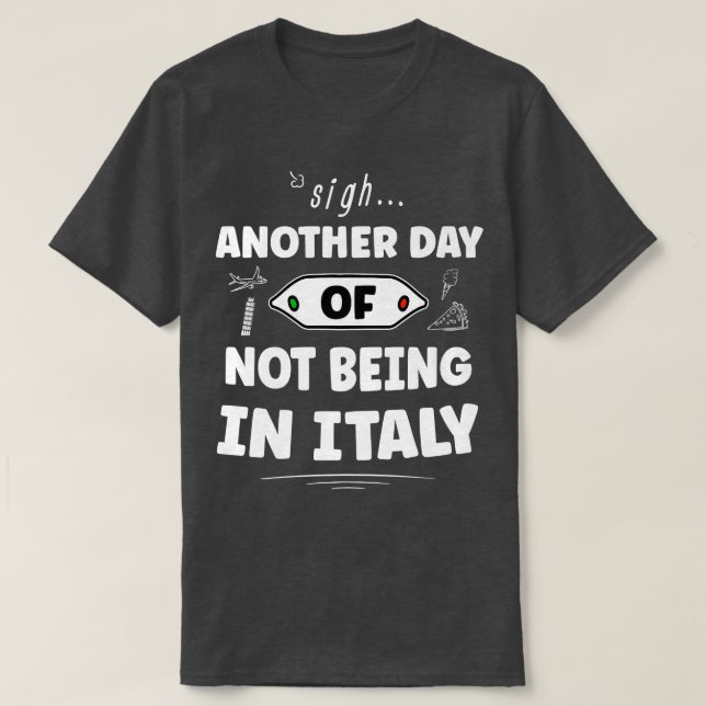 Camiseta Outro Dia De Não Estar Em Itália Engraçado Italian (Frente do Design)