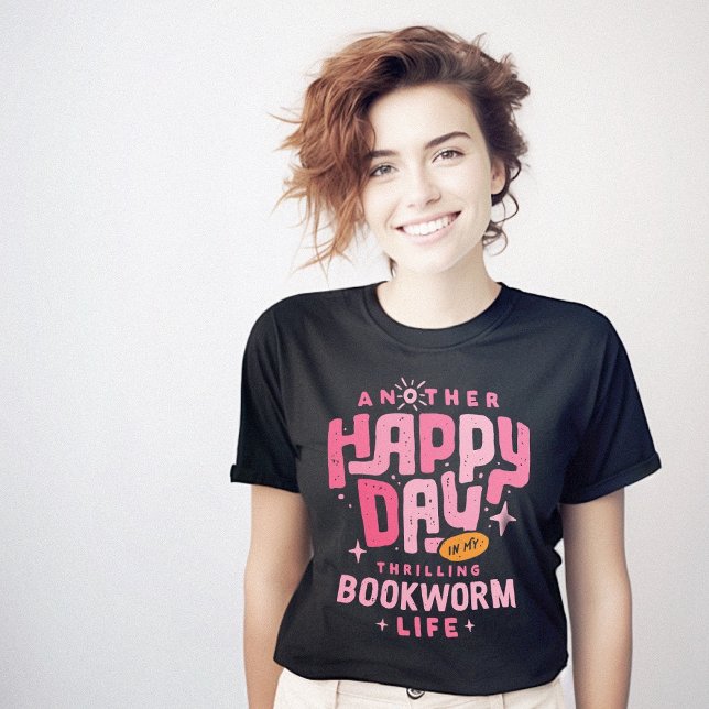 Camiseta Outro Dia Feliz na Minha Vida do Bookworm (Happy Bookworm Feel Good T-Shirt)