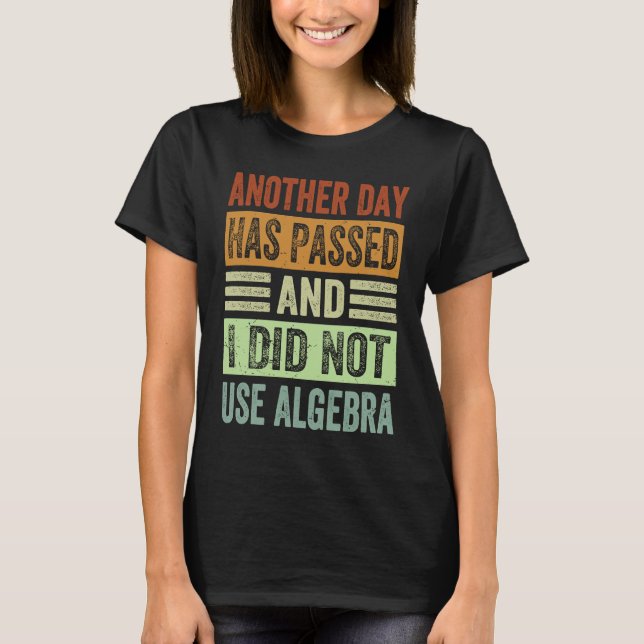 Camiseta Outro Dia Se Passou E Eu Não Usei Álgebra   (Frente)