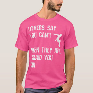 Camiseta Outros Dizem Que Você Não Pode Quando Eles Temem Q