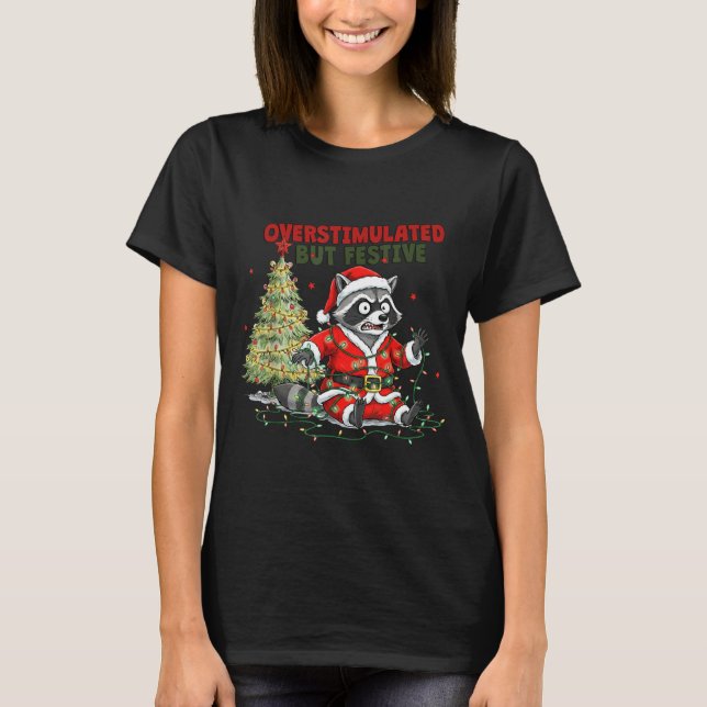 Camiseta Overstimulated But Festive, Christmas Raccoon,sant (Frente)