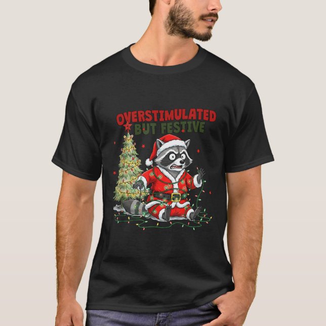Camiseta Overstimulated But Festive, Christmas Raccoon,sant (Frente)