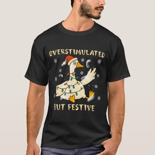 Camiseta Overstimulated But Festive Goose Christmas Funny G (Frente)