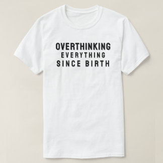 Camiseta Overthinking everything since birth