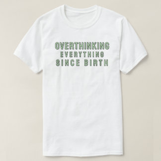 Camiseta Overthinking everything since birth