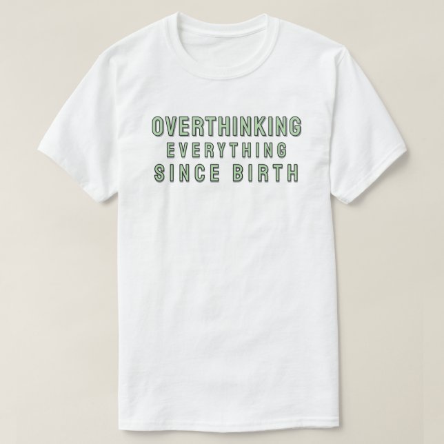 Camiseta Overthinking everything since birth (Frente do Design)