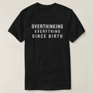 Camiseta Overthinking everything since birth