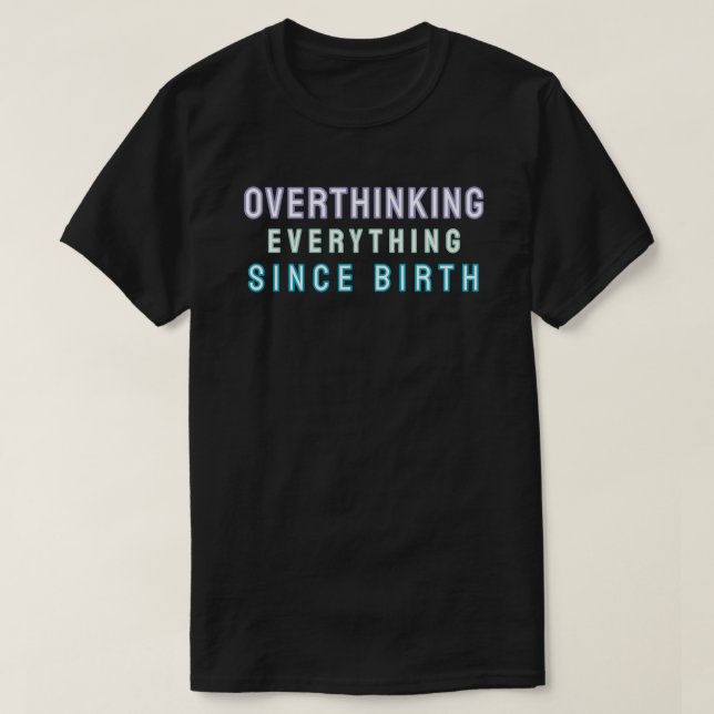 Camiseta Overthinking everything since birth (Frente do Design)