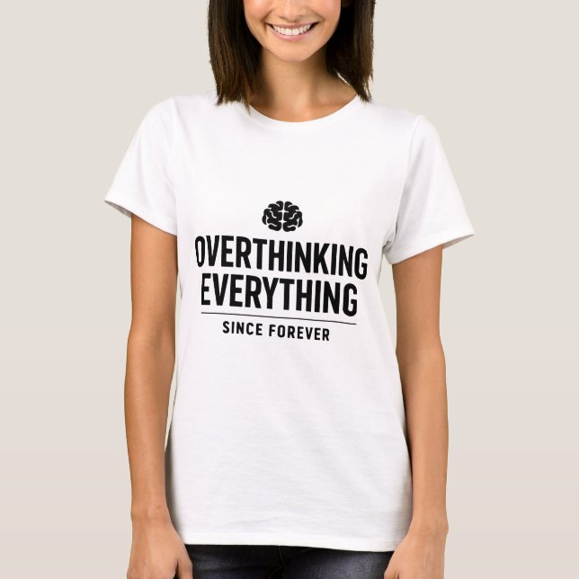 Camiseta "Overthinking Everything Since Forever" (Frente)