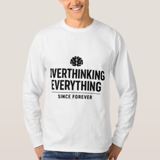 Camiseta "Overthinking Everything Since Forever"