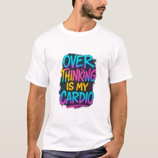 Camiseta  Overthinking Is My Cardio – Funny Gen Z Quote Tee