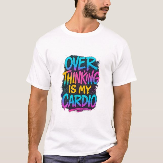 Camiseta  Overthinking Is My Cardio – Funny Gen Z Quote Tee (Frente)