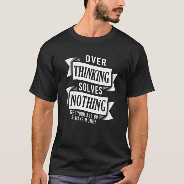 Camiseta Overthinking Solves Nothing Motivational Money Pos (Frente)