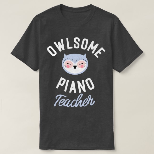 Camiseta Owlsome Piano Teacher Pun Funny Gift Idea (Frente do Design)