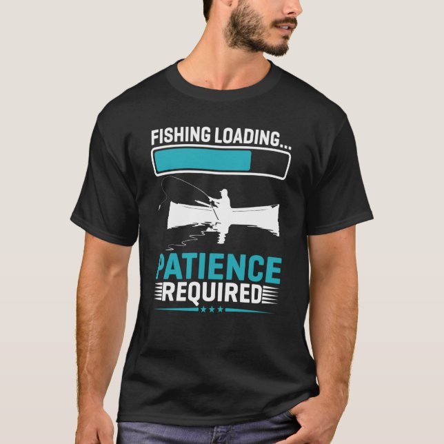 Camiseta Paciência De Carga De Pesca Necessária (Frente)