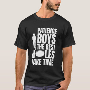 Camiseta Paciência Rapazes Os Melhores Buracos Levam Tempo