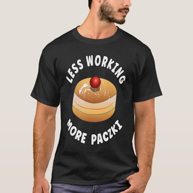 Camiseta Paczki Day Saying  Less Working More Paczki (Frente)