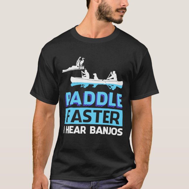 Camiseta Paddle Faster I Hear Banjos  Paddle (Frente)