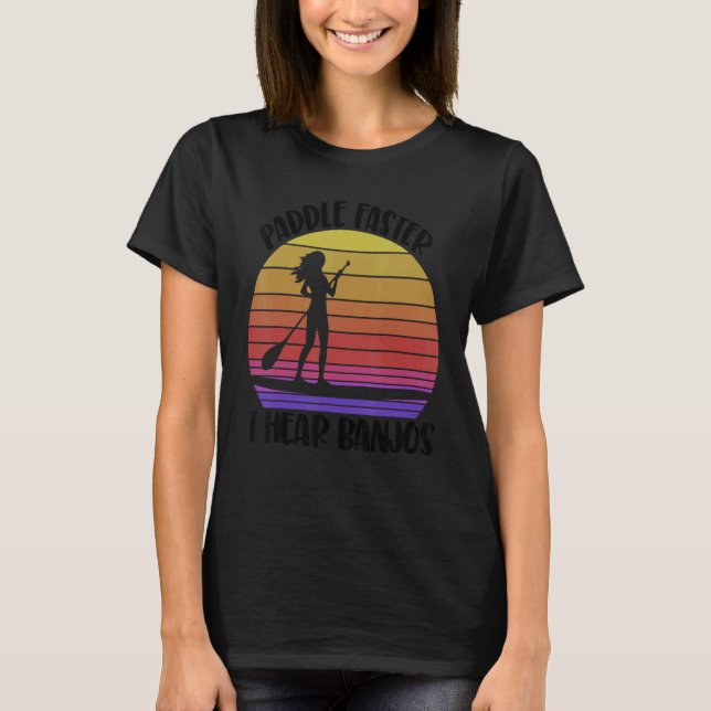 Camiseta Paddle Faster I Hear Banjos  Women Paddle Boarding (Frente)