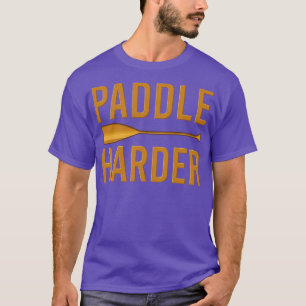 Camiseta Paddle harder Funny Watersport Dama de remar