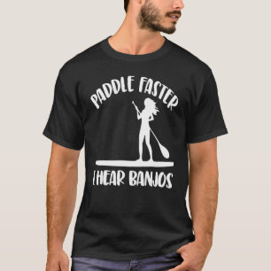 Camiseta Paddle Mais Rápido Eu Ouço Banjos As Mulheres Pare