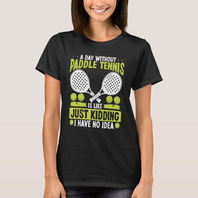 Camiseta Paddle Tennis Player Just Kidding I have no Idea F (Frente)