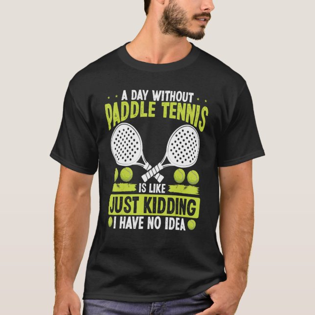 Camiseta Paddle Tennis Player Just Kidding I have no Idea F (Frente)