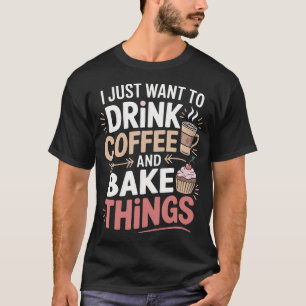 Camiseta Padeiro Eu Só Quero Beber Café Cozinhar Coisas Bak