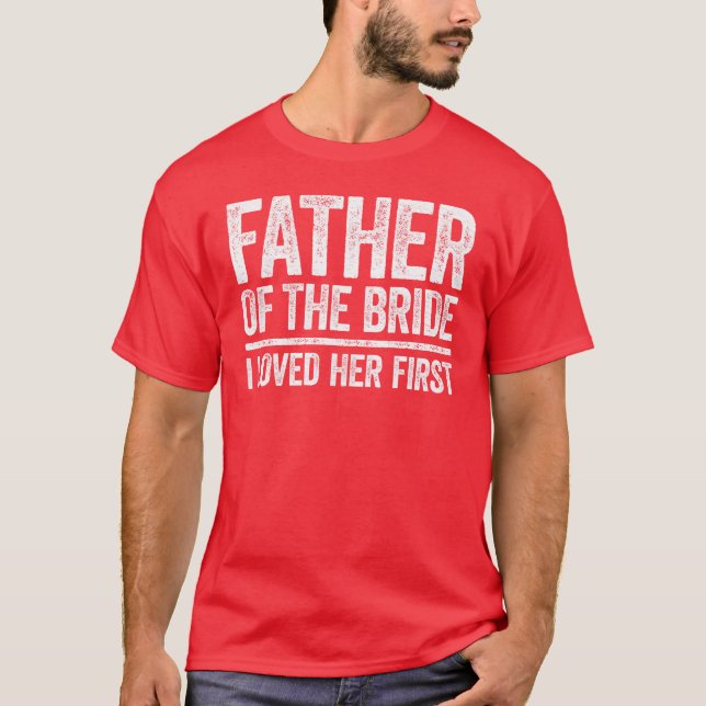 Camiseta Padre Ofhe Bride Eu Amo Sua Primeira Família De Ca (Frente)
