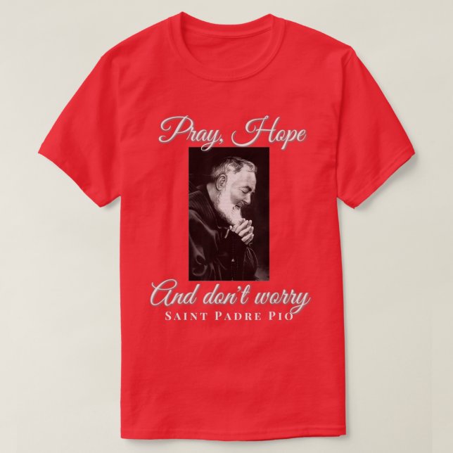 Camiseta Padre Pio santo Reze Esperança Não Se Preocupe Com (Frente do Design)
