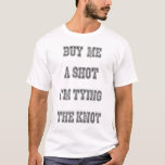 Camiseta Padrinhos de casamento do noivo do despedida de<br><div class="desc">Compre-me um tiro que eu sou casando! Design da tipografia/rotulação.</div>