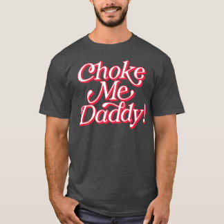 Camiseta Pai Choke Me