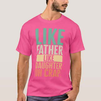 Camiseta Pai Como Filha Como Pai Oh Puta
