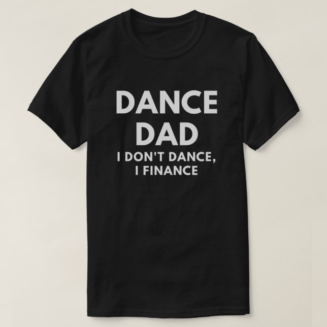 Camiseta Pai da dança - eu não danço, mim financio (Frente do Design)