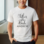 Camiseta Pai da Noiva Negra Personalizada Casamento<br><div class="desc">Pai do Casamento da Camisa da Noiva apresenta um moderno roteiro de caligrafia preto girando com elegante texto personalizado de nome que você pode personalizar. Veja nossos designs de festas de noiva coordenadora!</div>