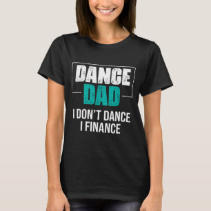 Camiseta Pai Dança Eu Não Danço Eu Financio - Pai Engraçado