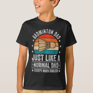 Camiseta Pai de Badminton Igual a um Pai Normal Exceto Muit