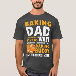Camiseta Pai De Baking Algumas Pessoas Têm Que Esperar Por 