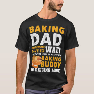 Camiseta Pai De Baking Algumas Pessoas Têm Que Esperar Por