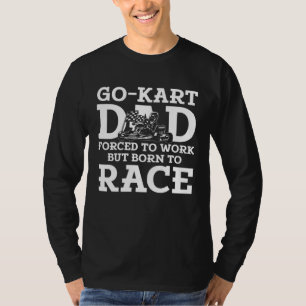 Camiseta Pai de corrida de kart forçado a trabalhar nascido