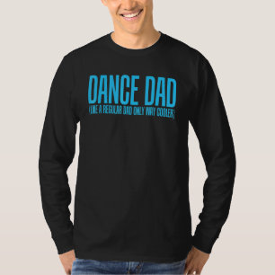 Camiseta Pai De Dança Como Um Pai Regular Apenas Muito Mais