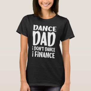 Camiseta Pai de dança Eu não danço Eu financio dança