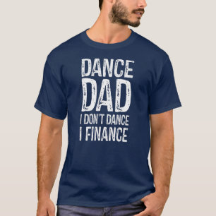 Camiseta Pai de dança Eu não danço Eu financio o Pai Feliz