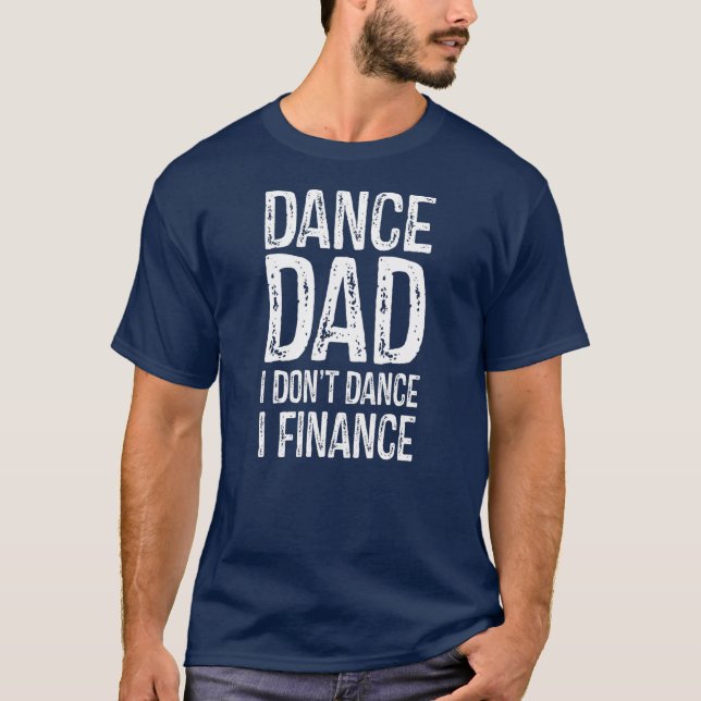 Camiseta Pai de dança Eu não danço Eu financio o Pai Feliz (Frente)