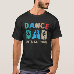 Camiseta Pai de dança Eu não danço Eu financio Pai de dança