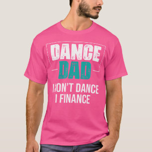 Camiseta Pai De Dança Eu Não Danço Eu Financio - Pai Engraç