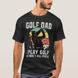 Camiseta Pai de Golfe do Mens, Eu jogo Golfe, então não vou
