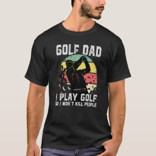 Camiseta Pai de Golfe do Mens, Eu jogo Golfe, então não vou